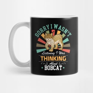 Bobcat lovers Sorry I Wasn't Listening I Was Thinking About Bobcat Mug